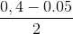 \frac{0,4-0.05}{2}