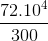 \frac{72.10^{4}}{300}