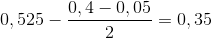 0,525-\frac{0,4-0,05}{2}=0,35