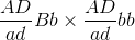 \frac{AD}{ad}Bb\times \frac{AD}{ad}bb