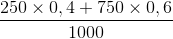 \frac{250\times 0,4+750\times 0,6}{1000}