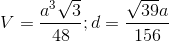 V=\frac{a^{3}\sqrt{3}}{48};d=\frac{\sqrt{39}a}{156}