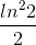 \frac{ln^2 2}{2}