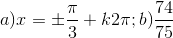 a)x=\pm \frac{\pi}{3}+k2\pi;b)\frac{74}{75}