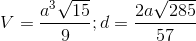 V=\frac{a^{3}\sqrt{15}}{9};d=\frac{2a\sqrt{285}}{57}