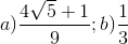 a)\frac{4\sqrt{5}+1}{9};b)\frac{1}{3}