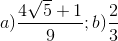 a)\frac{4\sqrt{5}+1}{9};b)\frac{2}{3}
