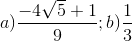 a)\frac{-4\sqrt{5}+1}{9};b)\frac{1}{3}
