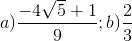 a)\frac{-4\sqrt{5}+1}{9};b)\frac{2}{3}