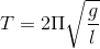 T=2\Pi \sqrt{\frac{g}{l}}