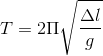 T=2\Pi \sqrt{\frac{\Delta l}{g}}