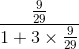 \frac{\frac{9}{29}}{1+3\times \frac{9}{29}}