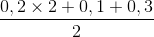 \frac{0,2\times 2+0,1+0,3}{2}