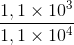 \frac{1,1\times 10^{3}}{1,1\times 10^{4}}