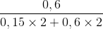 \frac{0,6}{0,15\times 2+0,6\times 2}
