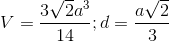 V= \frac{3\sqrt{2}a^{3}}{14}; d=\frac{a\sqrt{2}}{3}