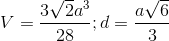 V= \frac{3\sqrt{2}a^{3}}{28}; d=\frac{a\sqrt{6}}{3}