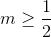 m\geq \frac{1}{2}