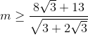 m\geq \frac{8\sqrt{3}+13}{\sqrt{3+2\sqrt{3}}}
