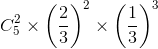 C_{5}^{2}\times \left ( \frac{2}{3} \right )^{2}\times \left ( \frac{1}{3} \right )^{3}
