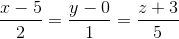\frac{x-5}{2}=\frac{y-0}{1}=\frac{z+3}{5}