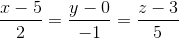 \frac{x-5}{2}=\frac{y-0}{-1}=\frac{z-3}{5}