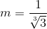 m=\frac{1}{\sqrt[3]{3}}
