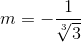 m=-\frac{1}{\sqrt[3]{3}}