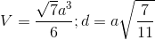 V=\frac{\sqrt{7}a^{3}}{6};d=a\sqrt{\frac{7}{11}}