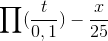 \prod \(\frac{t}{0,1})- \frac{x}{25}