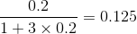 \frac{0.2}{1+3\times 0.2}=0.125