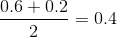 \frac{0.6+0.2}{2}=0.4