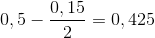 0,5-\frac{0,15}{2}=0,425