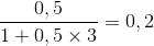 \frac{0,5}{1+0,5\times 3}=0,2