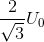 \frac{2}{\sqrt{3}}U_{0}