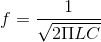 f=\frac{1}{\sqrt{2\Pi LC}}