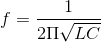 f=\frac{1}{2\Pi \sqrt{LC}}