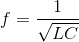 f=\frac{1}{\sqrt{LC}}