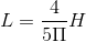 L=\frac{4}{5\Pi }H