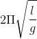 2\Pi \sqrt{\frac{l}{g}}