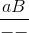 \frac{aB}{--}