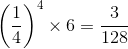 \left ( \frac{1}{4} \right )^4\times 6= \frac{3}{128}