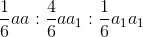 \frac{1}{6}aa:\frac{4}{6}aa_{1}: \frac{1}{6}a_1a_1