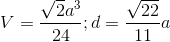 V=\frac{\sqrt{2}a^{3}}{24};d=\frac{\sqrt{22}}{11}a