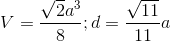 V=\frac{\sqrt{2}a^{3}}{8};d=\frac{\sqrt{11}}{11}a