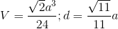 V=\frac{\sqrt{2}a^{3}}{24};d=\frac{\sqrt{11}}{11}a