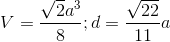 V=\frac{\sqrt{2}a^{3}}{8};d=\frac{\sqrt{22}}{11}a