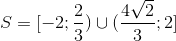 S=[-2;\frac{2}{3})\cup (\frac{4\sqrt{2}}{3};2]