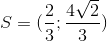 S=(\frac{2}{3};\frac{4\sqrt{2}}{3})