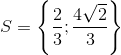 S=\left \{\frac{2}{3};\frac{4\sqrt{2}}{3} \right \}